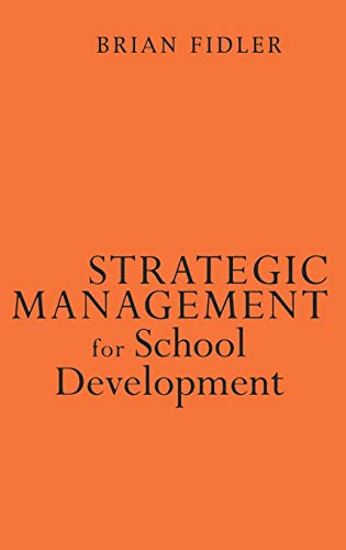 Strategic Management for School Development: Leading Your School's Improvement Strategy (Published in Association With the British Educational Leadership and Management Society)