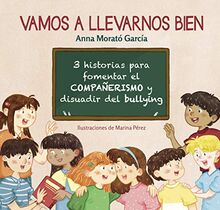 Vamos a llevarnos bien / We Will Get Along: 3 historias para fomentar el compañerismo y disuadir el bullying (Emociones, valores y hábitos)