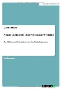 Niklas Luhmanns Theorie sozialer Systeme: Zur Differenz von Interaktions- und Gesellschaftssystemen