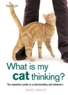 What is my Cat Thinking?: The essential guide to understanding your pet