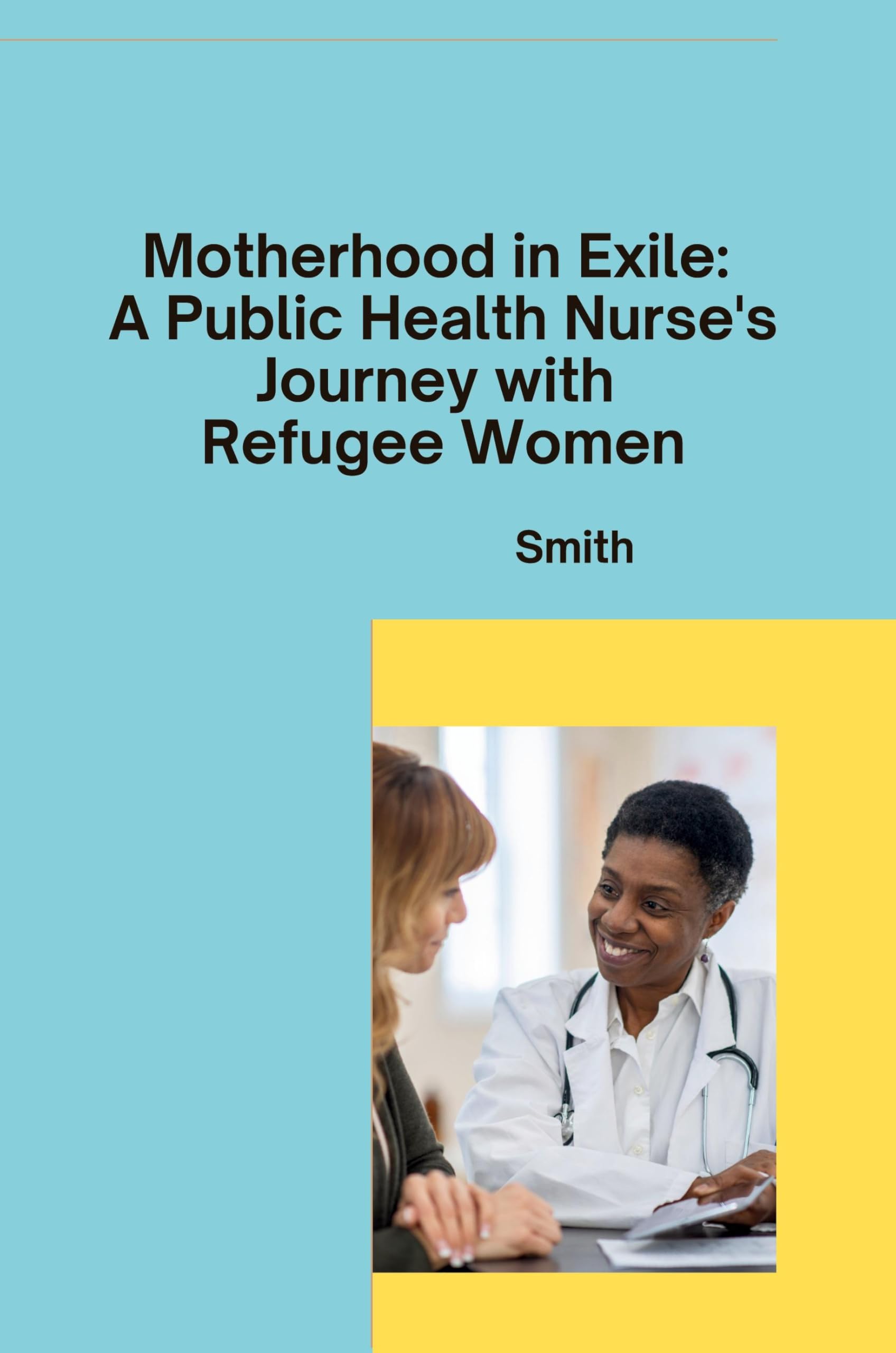 Motherhood in Exile: A Public Health Nurse's Journey with Refugee Women: DE