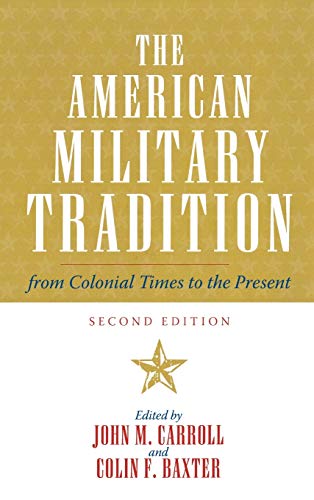 The American Military Tradition: From Colonial Times to the Present: From Colonial Times to the Present, Second Edition
