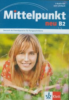 Mittelpunkt neu B2, Deutsch als Fremdsprache für Fortgeschrittene : 3 audio-CDs zum Lehrbuch