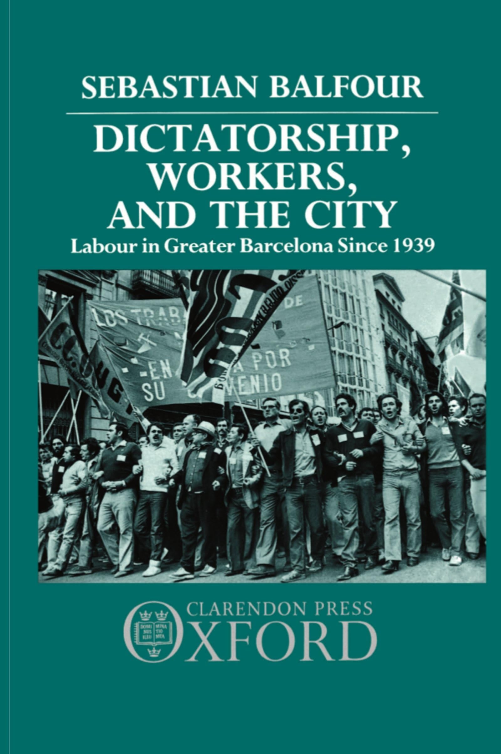 Dictatorship, Workers, and the City: Labour in Greater Barcelona Since 1939