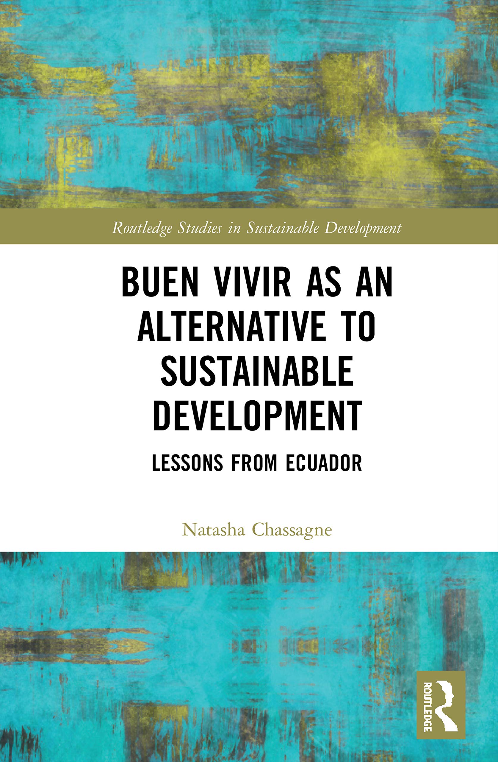 Buen Vivir as an Alternative to Sustainable Development: Lessons from Ecuador (Routledge Studies in Sustainable Development)