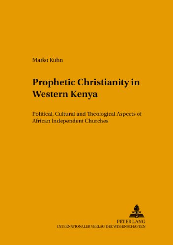 Prophetic christianity in Western Kenya : political, cultural and theological aspects of African independent churches
