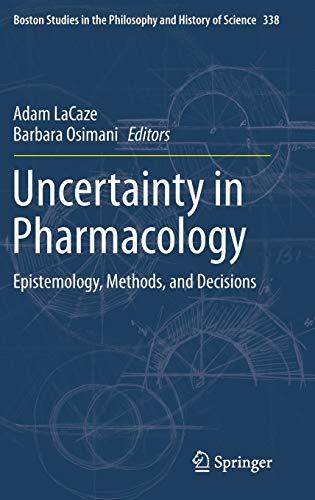 Uncertainty in Pharmacology: Epistemology, Methods, and Decisions (Boston Studies in the Philosophy and History of Science (338), Band 999)