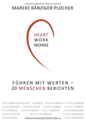 Heartwork works!: Führen mit Werten - 20 Menschen berichten