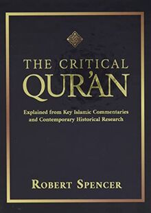 The Critical Qur'an: Explained from Key Islamic Commentaries and Contemporary Historical Research