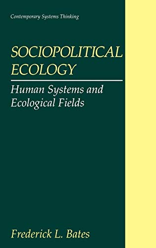 Sociopolitical Ecology: Human Systems and Ecological Fields (Contemporary Systems Thinking)