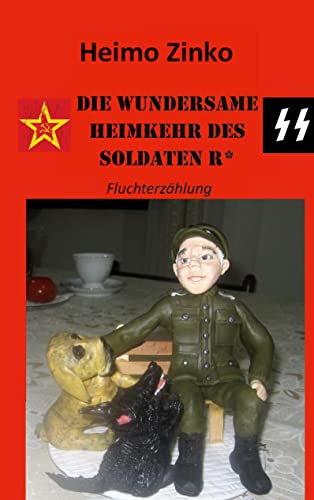 DIE WUNDERSAME HEIMKEHR DES SOLDATEN R*: Fluchterzählung