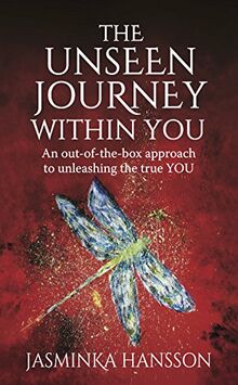 The Unseen Journey Within You: An out-of-the-box approach to unleashing the true YOU