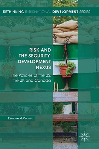 Risk and the Security-Development Nexus: The Policies of the US, the UK and Canada (Rethinking International Development series)