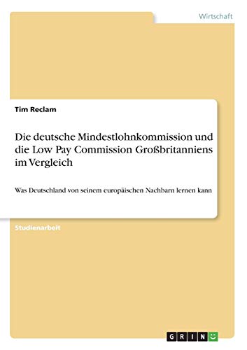 Die deutsche Mindestlohnkommission und die Low Pay Commission Großbritanniens im Vergleich: Was Deutschland von seinem europäischen Nachbarn lernen kann