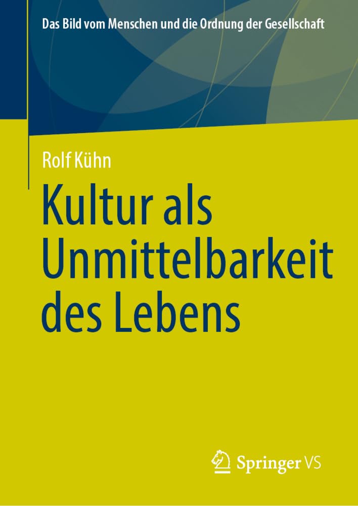 Kultur als Unmittelbarkeit des Lebens (Das Bild vom Menschen und die Ordnung der Gesellschaft)