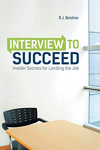 Interview to Succeed: Insider Secrets for Landing the Job