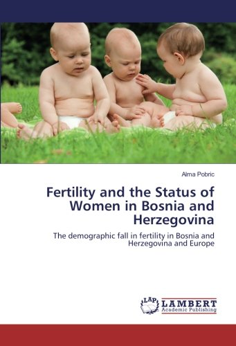 Fertility and the Status of Women in Bosnia and Herzegovina: The demographic fall in fertility in Bosnia and Herzegovina and Europe