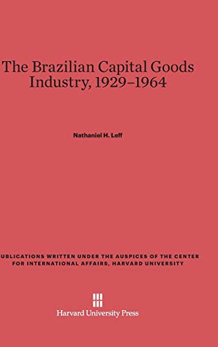 The Brazilian Capital Goods Industry, 1929-1964 (Publications Written Under the Auspices of the Center for In)