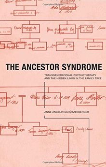 Ancestor Syndrome: Transgenerational Psychotherapy and the Hidden Links in the Family Tree