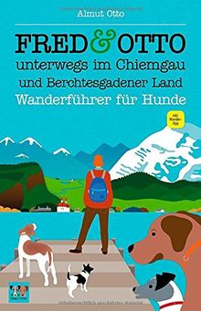 FRED & OTTO unterwegs im Chiemgau und Berchtesgadener Land: Wanderführer für Hunde