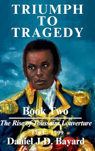 Triumph To Tragedy - Book Two: The Rise of Toussaint Louverture