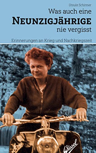 Was auch eine Neunzigjährige nie vergisst: Erinnerungen an Krieg und Nachkriegszeit
