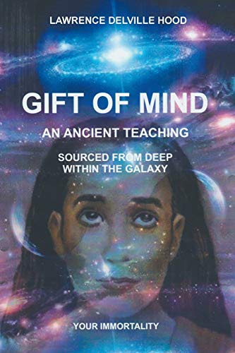 GIFT OF MIND: AN ANCIENT TEACHING SOURCED FROM DEEP WITHIN OUR GALAXY