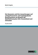 Die Rezession und ihre Auswirkungen auf umlagefinanzierte und kapitalgedeckte Rentensysteme am Beispiel der Wohlfahrtsstaaten USA, Deutschland und Schweden