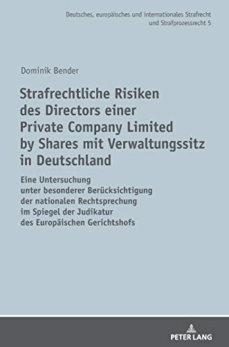 Strafrechtliche Risiken des Directors einer Private Company Limited by Shares mit Verwaltungssitz in Deutschland: Eine Untersuchung unter besonderer ... Strafrecht Und Strafprozessrecht, Band 5)