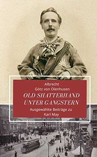 Old Shatterhand unter Gangstern: Ausgewählte Beiträge zu Karl May