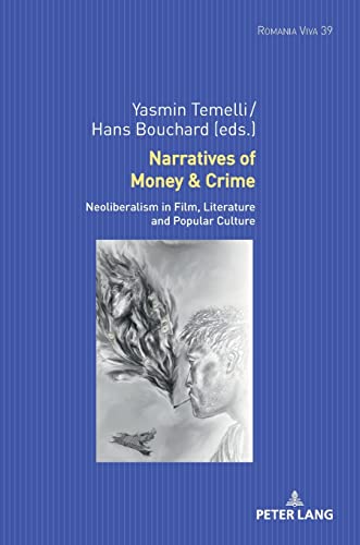Narratives of Money & Crime: Neoliberalism in Film, Literature and Popular Culture (Romania Viva, Band 39)