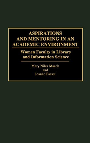 Aspirations and Mentoring in an Academic Environment: Women Faculty in Library and Information Science (Contributions in Librarianship & Information Science)