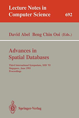 Advances in Spatial Databases: Third International Symposium, SSD '93, Singapore, June 23-25, 1993. Proceedings (Lecture Notes in Computer Science, 692, Band 692)