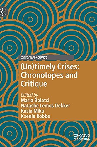 (Un)timely Crises: Chronotopes and Critique (Palgrave Studies in Globalization, Culture and Society)