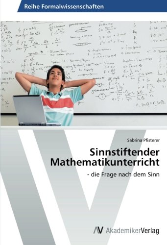 Sinnstiftender Mathematikunterricht: - die Frage nach dem Sinn