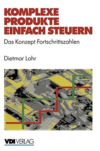 Komplexe Produkte einfach steuern: Das Konzept Fortschrittszahlen (VDI-Buch)