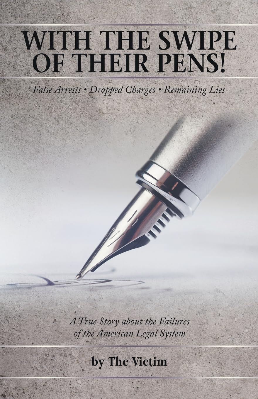 WITH THE SWIPE OF THEIR PENS!: False Arrest Dropped Charges Remaining Lies