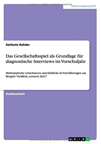 Das Gesellschaftsspiel als Grundlage für diagnostische Interviews im Vorschuljahr: Mathematische Lernchancen und Einblicke in Vorerfahrungen am Beispiel Geißlein, versteck dich!