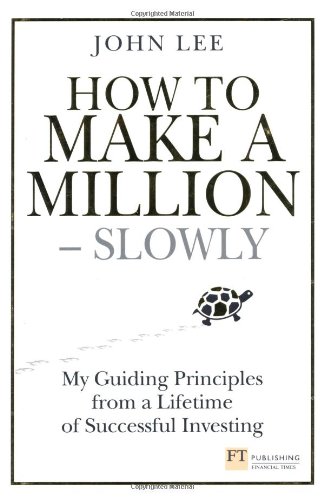 How to Make a Million - Slowly: My guiding principles from a lifetime of successful investing (Financial Times)