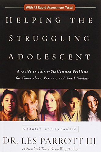 Helping the Struggling Adolescent: A Guide to Thirty-Six Common Problems for Counselors, Pastors, and Youth Workers