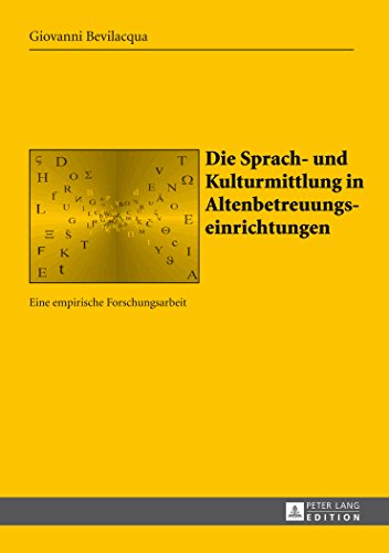 Die Sprach- und Kulturmittlung in Altenbetreuungseinrichtungen: Eine empirische Forschungsarbeit (SABEST - Saarbrücker Beiträge zur Sprach- und Translationswissenschaft)