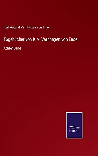 Tagebücher von K.A. Varnhagen von Ense: Achter Band