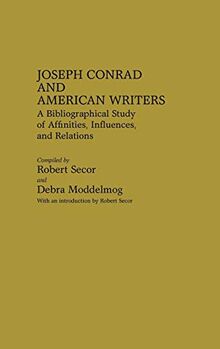 Joseph Conrad and American Writers: A Bibliographical Study of Affinities, Influences, and Relations (Bibliographies & Indexes in American Literature)