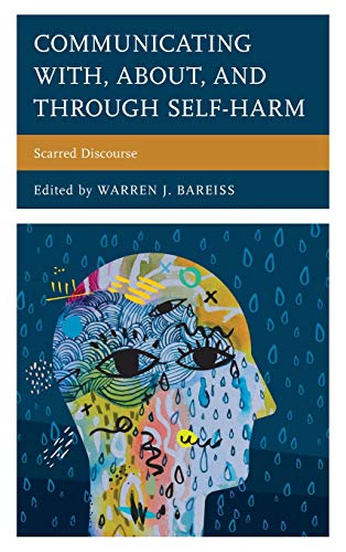 Communicating With, About, and Through Self-Harm: Scarred Discourse (Lexington Studies in Health Communication)