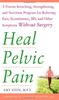 Heal Pelvic Pain: The Proven Stretching, Strengthening, and Nutrition Program for Relieving Pain, Incontinence, IBS, and Other Symptoms