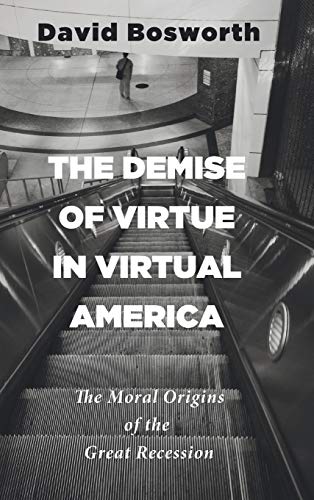 The Demise of Virtue in Virtual America: The Moral Origins of the Great Recession