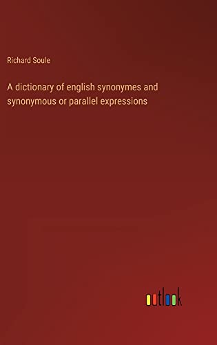 A dictionary of english synonymes and synonymous or parallel expressions