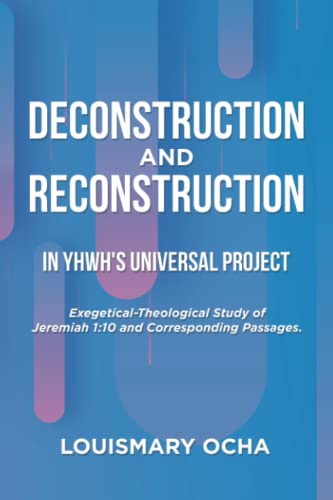 Deconstruction and Reconstruction in YHWH's Universal Project