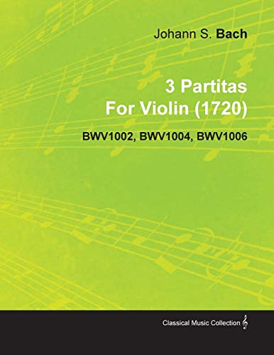 3 Partitas by Johann Sebastian Bach for Violin (1720) Bwv1002, Bwv1004, Bwv1006