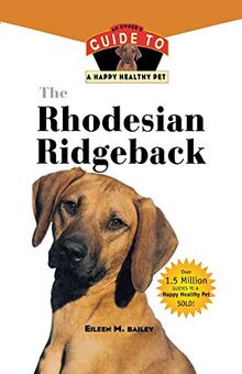 The Rhodesian Ridgeback: An Owner's Guide to a Happy Healthy Pet